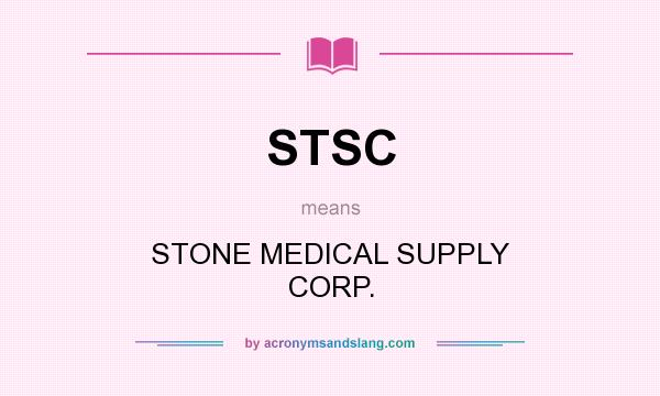 What does STSC mean? It stands for STONE MEDICAL SUPPLY CORP.