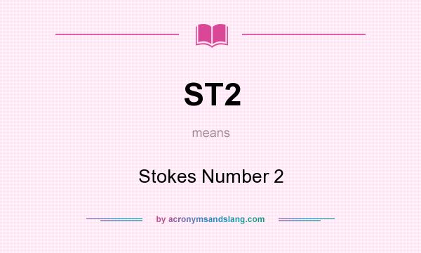What does ST2 mean? It stands for Stokes Number 2