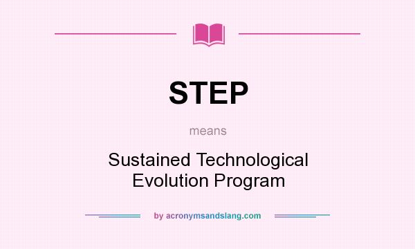 What does STEP mean? It stands for Sustained Technological Evolution Program
