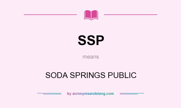 What does SSP mean? It stands for SODA SPRINGS PUBLIC