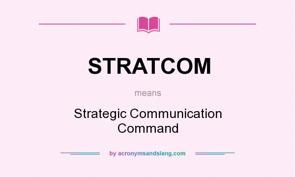 What does STRATCOM mean? It stands for Strategic Communication Command