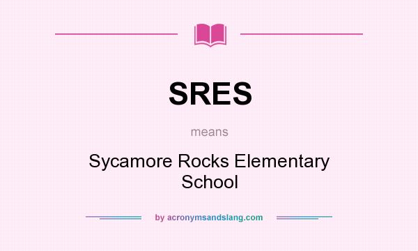 What does SRES mean? It stands for Sycamore Rocks Elementary School