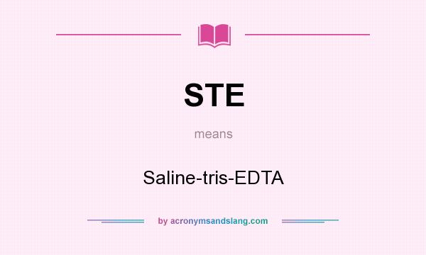 What does STE mean? It stands for Saline-tris-EDTA