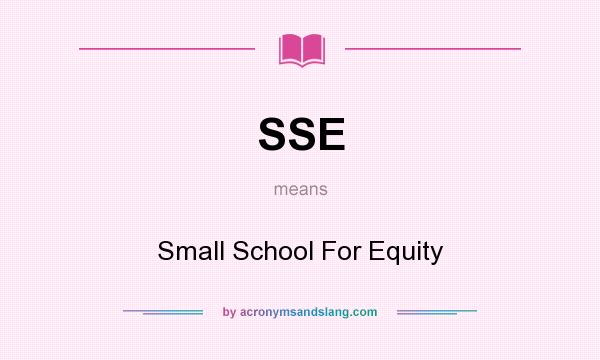 What does SSE mean? It stands for Small School For Equity