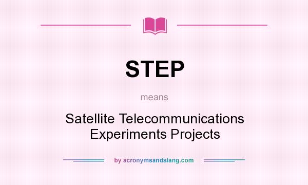 What does STEP mean? It stands for Satellite Telecommunications Experiments Projects