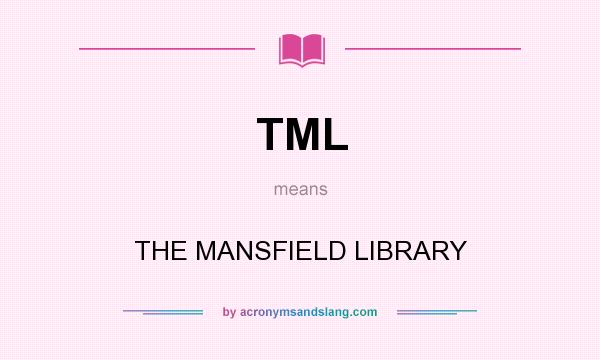 What does TML mean? It stands for THE MANSFIELD LIBRARY
