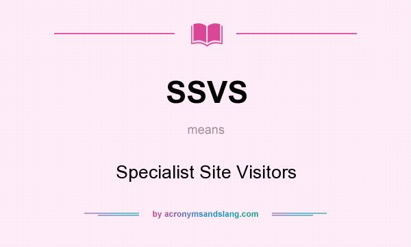 What does SSVS mean? It stands for Specialist Site Visitors