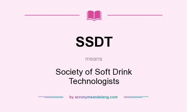 What does SSDT mean? It stands for Society of Soft Drink Technologists