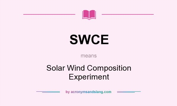 What does SWCE mean? It stands for Solar Wind Composition Experiment