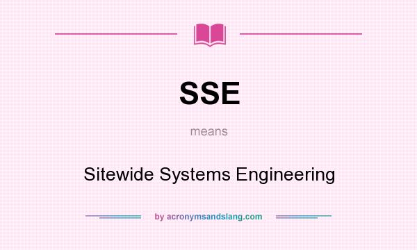 What does SSE mean? It stands for Sitewide Systems Engineering