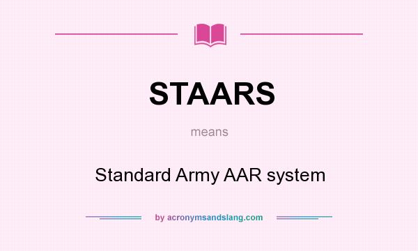 What does STAARS mean? It stands for Standard Army AAR system