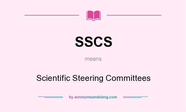 What does SSCS mean? It stands for Scientific Steering Committees