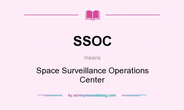 What does SSOC mean? It stands for Space Surveillance Operations Center