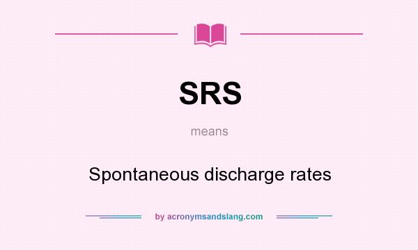 What does SRS mean? It stands for Spontaneous discharge rates