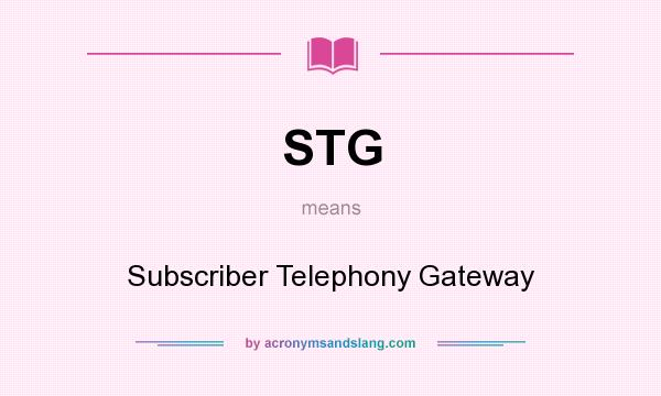 What does STG mean? It stands for Subscriber Telephony Gateway
