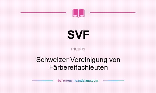 What does SVF mean? It stands for Schweizer Vereinigung von Färbereifachleuten