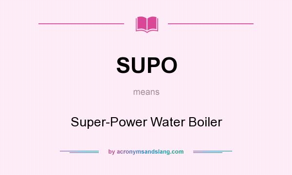 What does SUPO mean? It stands for Super-Power Water Boiler