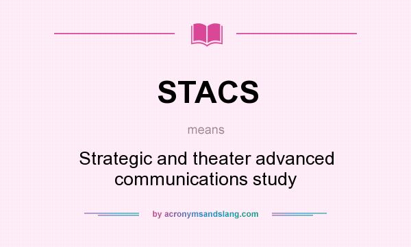 What does STACS mean? It stands for Strategic and theater advanced communications study