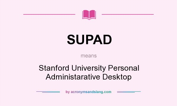 What does SUPAD mean? It stands for Stanford University Personal Administarative Desktop