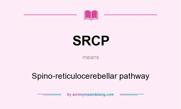 What does SRCP mean? It stands for Spino-reticulocerebellar pathway