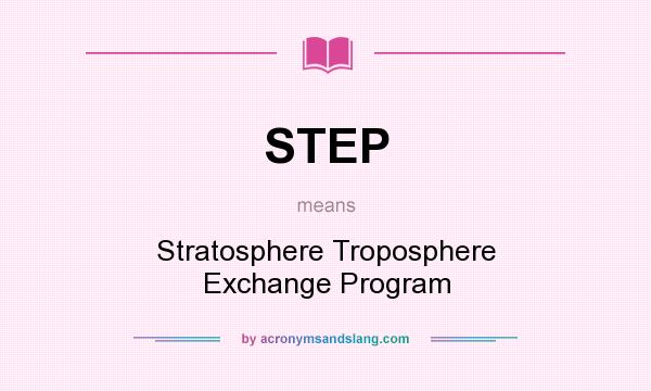What does STEP mean? It stands for Stratosphere Troposphere Exchange Program