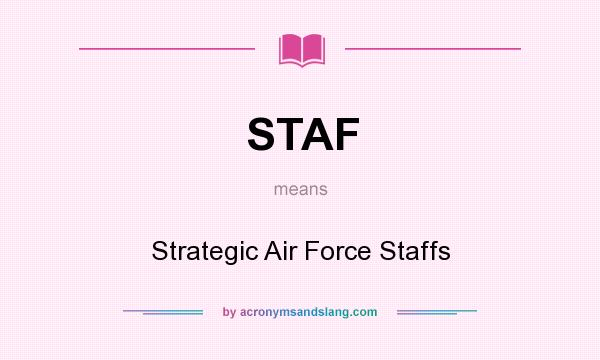 What does STAF mean? It stands for Strategic Air Force Staffs