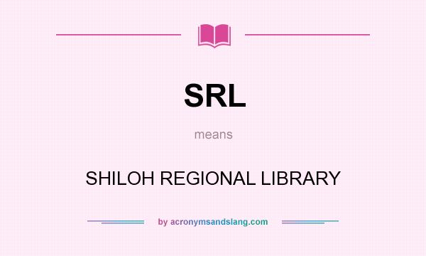 What does SRL mean? It stands for SHILOH REGIONAL LIBRARY