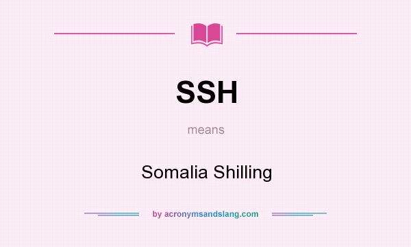 What does SSH mean? It stands for Somalia Shilling