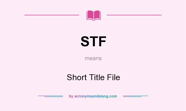 What does STF mean? It stands for Short Title File