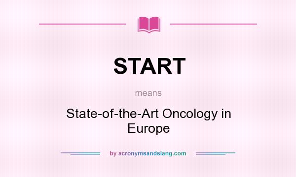 What does START mean? It stands for State-of-the-Art Oncology in Europe