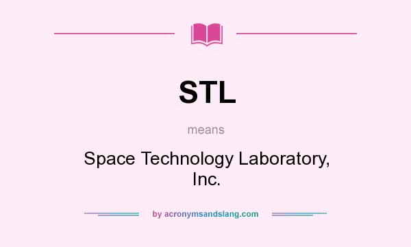 What does STL mean? It stands for Space Technology Laboratory, Inc.