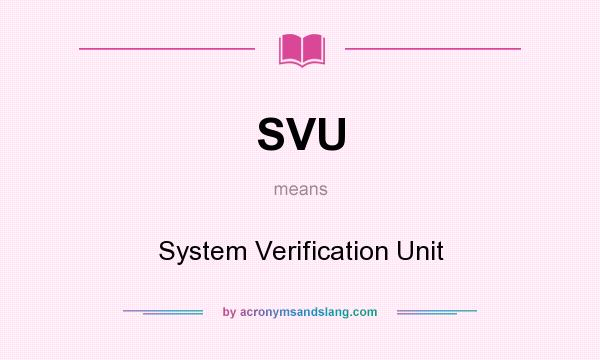What does SVU mean? It stands for System Verification Unit