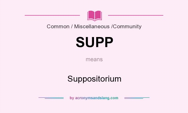 What does SUPP mean? It stands for Suppositorium