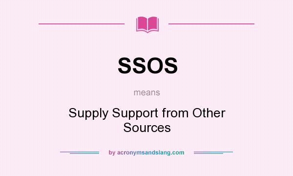 What does SSOS mean? It stands for Supply Support from Other Sources