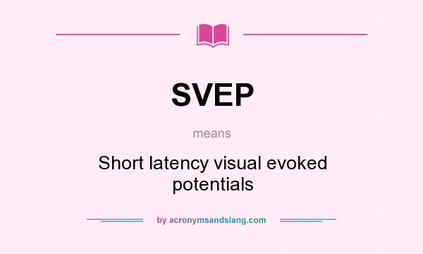 What does SVEP mean? It stands for Short latency visual evoked potentials