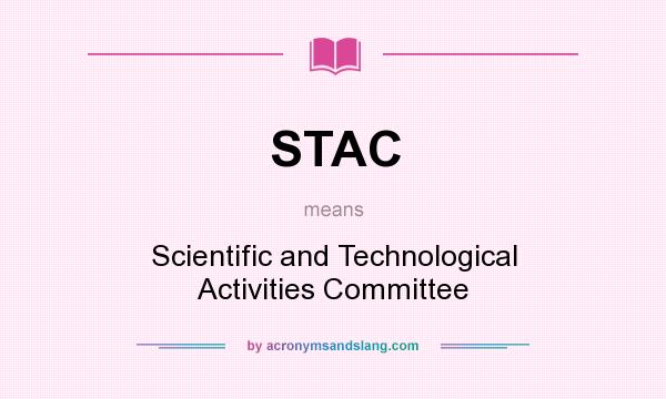 What does STAC mean? It stands for Scientific and Technological Activities Committee