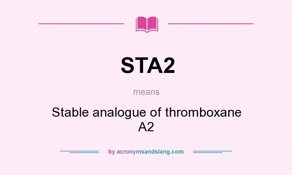 What does STA2 mean? It stands for Stable analogue of thromboxane A2