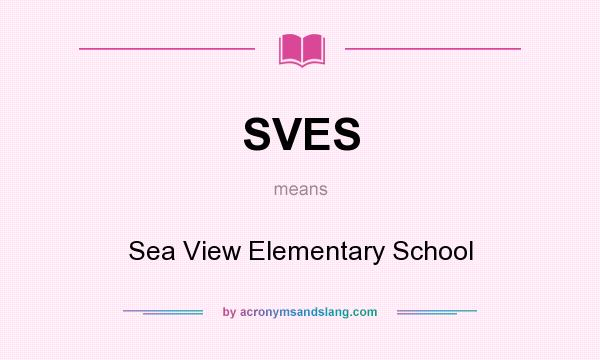 What does SVES mean? It stands for Sea View Elementary School