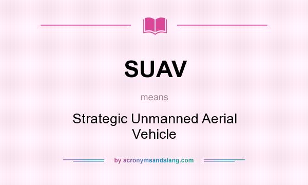 What does SUAV mean? It stands for Strategic Unmanned Aerial Vehicle