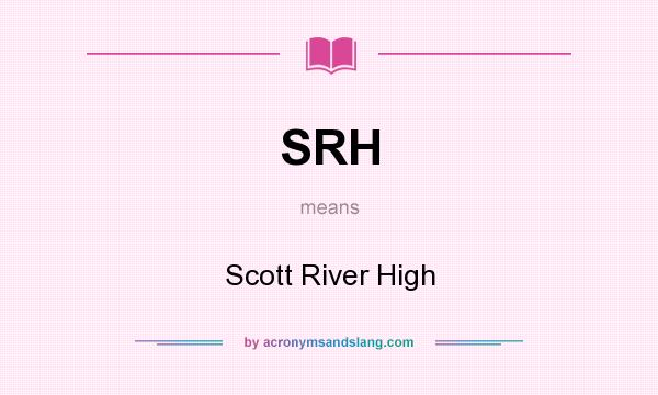 What does SRH mean? It stands for Scott River High