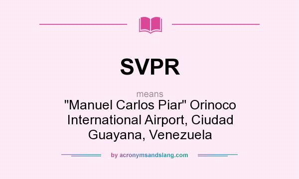 What does SVPR mean? It stands for Manuel Carlos Piar Orinoco International Airport, Ciudad Guayana, Venezuela