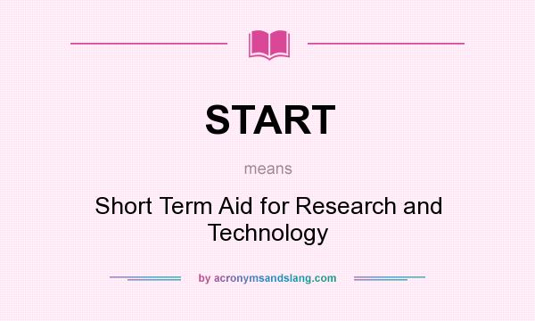 What does START mean? It stands for Short Term Aid for Research and Technology
