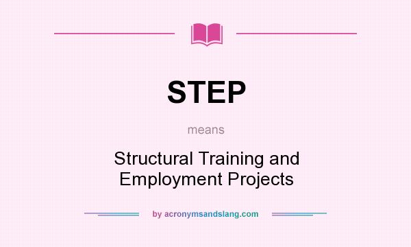 What does STEP mean? It stands for Structural Training and Employment Projects