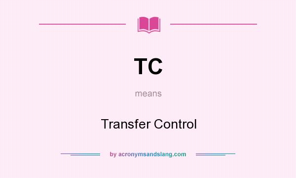 What does TC mean? It stands for Transfer Control