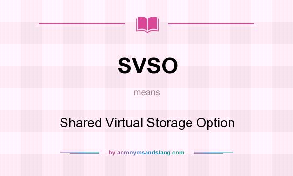 What does SVSO mean? It stands for Shared Virtual Storage Option