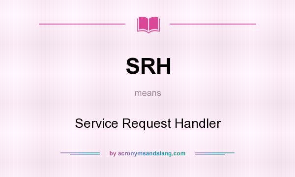 What does SRH mean? It stands for Service Request Handler