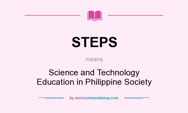 What does STEPS mean? It stands for Science and Technology Education in Philippine Society