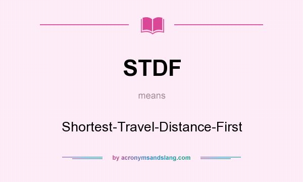What does STDF mean? It stands for Shortest-Travel-Distance-First