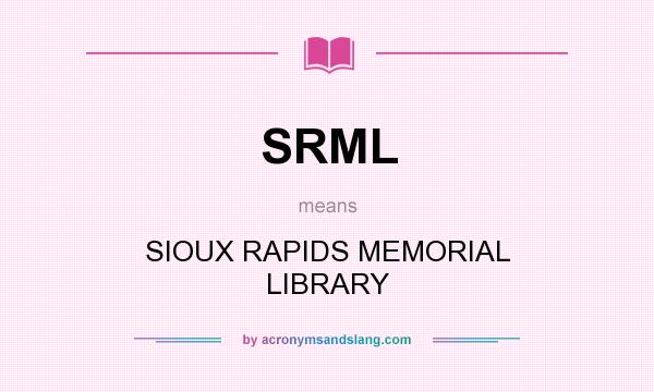 What does SRML mean? It stands for SIOUX RAPIDS MEMORIAL LIBRARY