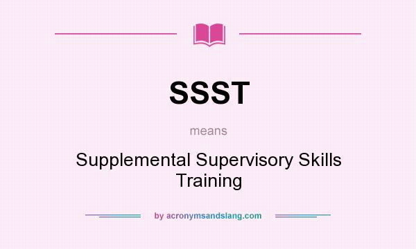 What does SSST mean? It stands for Supplemental Supervisory Skills Training